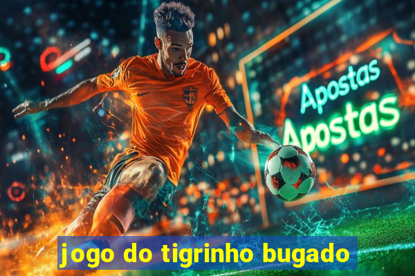 jogo do tigrinho bugado